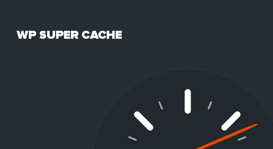 WP Super Cache: Essential WordPress Caching Plugin
